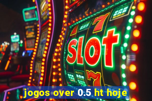 jogos over 0.5 ht hoje